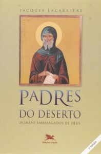 Padres do deserto: Homens embriagados de Deus