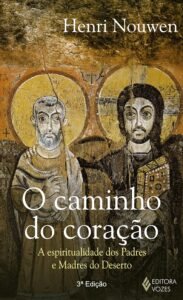 O caminho do coração: A espiritualidade dos padres e madres do deserto