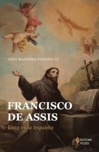 Francisco de Assis: Uma vida inquieta