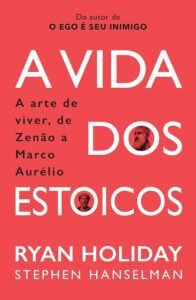 A Vida dos Estoicos: A Arte de Viver, de Zenão a Marco Aurélio