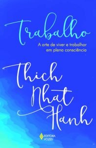 Trabalho: A arte de viver e trabalhar em plena consciência