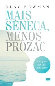 Mais Sêneca, Menos Prozac